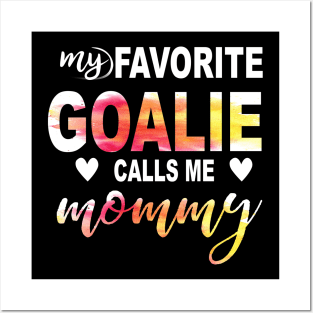 My Favorite Goalie Calls Me Mommy Posters and Art